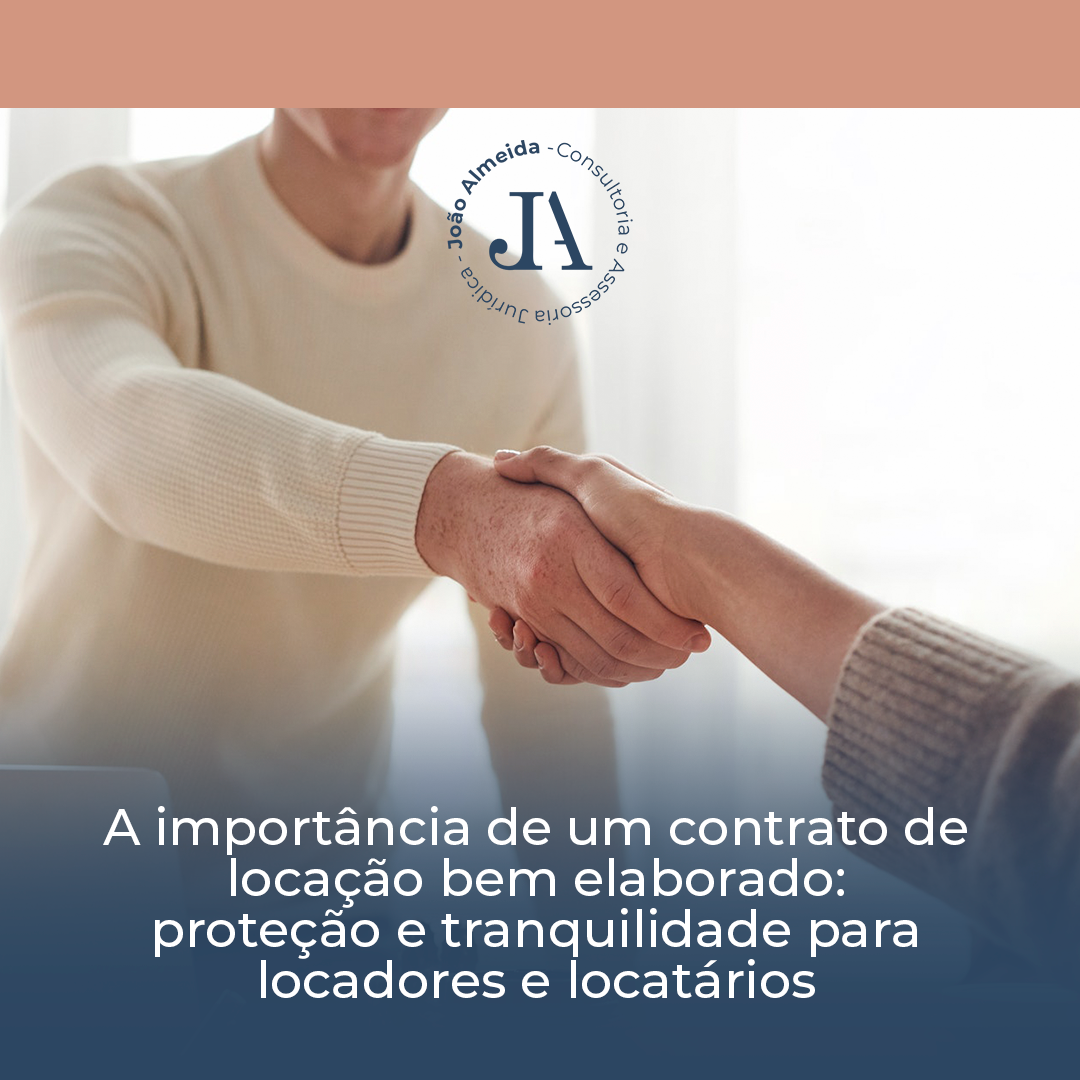 A Importância de um Contrato de Locação Bem Elaborado: Proteção e Tranquilidade para Locadores e Locatários
